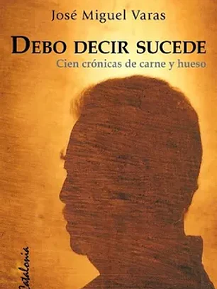 Debo decir sucede. Cien cronicas de carne