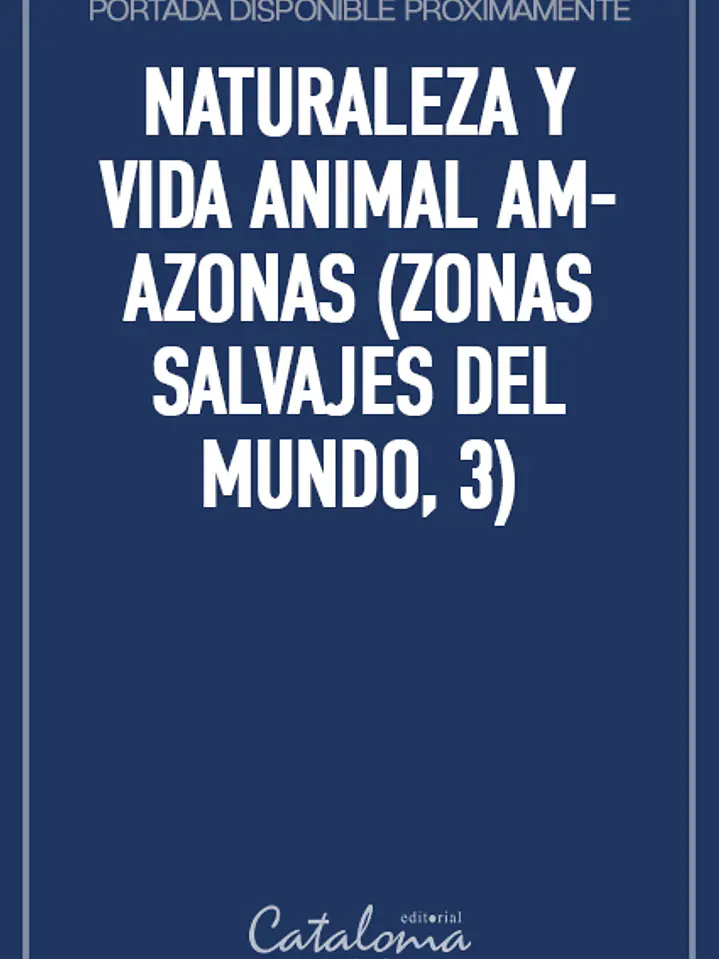 Naturaleza y vida animal amazonas (zonas salvajes del mundo, 3) 1