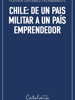 Chile: de un pais militar a un país emprendedor