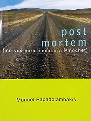 Post mortem ( me voy para ejecutar a pinochet )