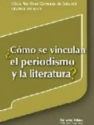 Cómo se vinculan el periodismo y la literatura? (spanish edition)