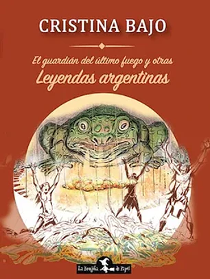 El guardian del último fuego y otras leyendas argentinas