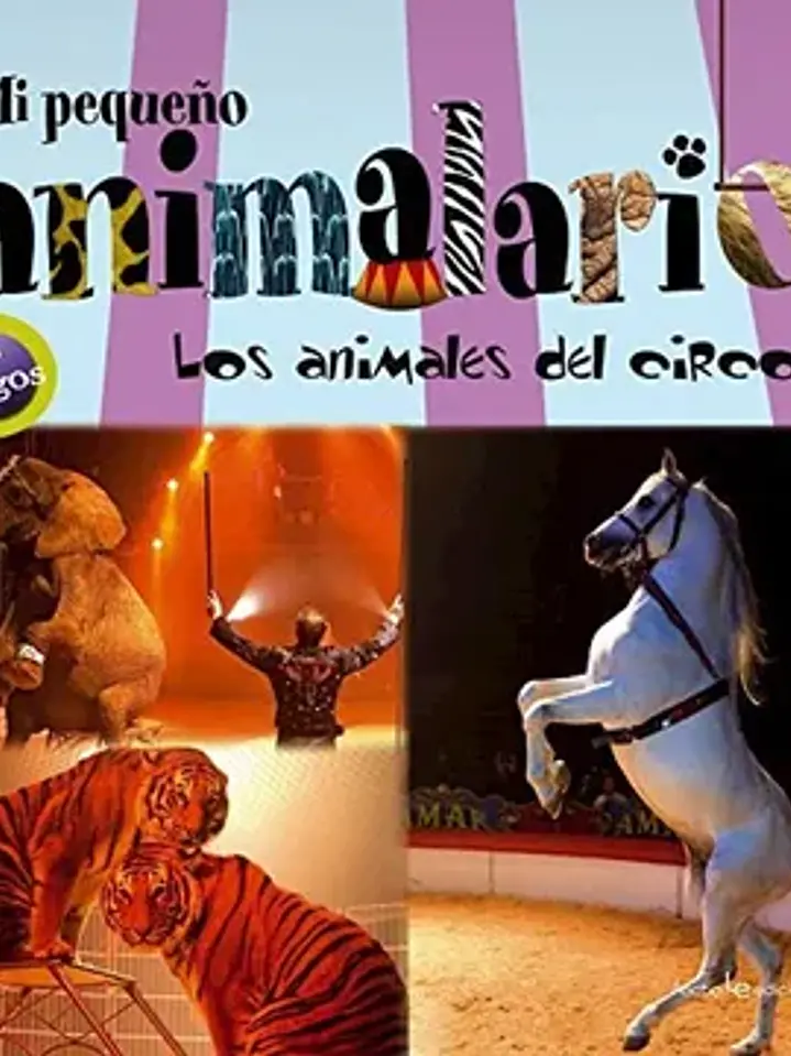 Mi pequeño animalario. Los animales del circo 1