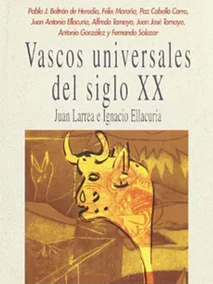 Vascos universales del siglo XX. Juan larrea e ignaci ellacuría