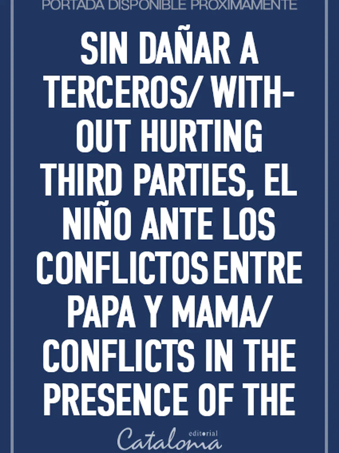 Sin dañar a terceros/ without hurting third parties, el niño ante los conflictos entre papa y mama/ conflicts in the presence of the child 1