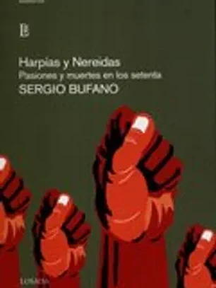Harpias y nereidas: pasiones y muertes en los setenta (spanish edition) by ed.