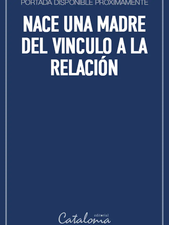 Nace una madre del vinculo a la relación 1