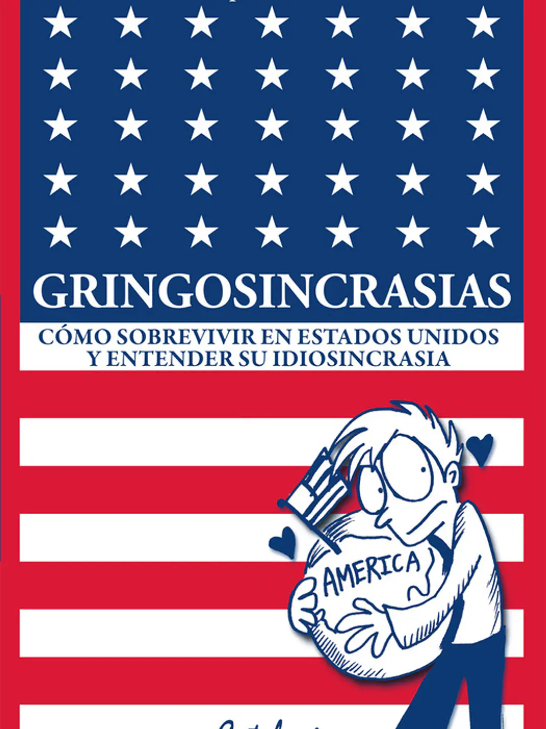 Gringosincrasias. Cómo sobrevivir en Estados Unidos y entender su idiosincrasia 1