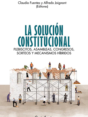 La solución constitucional. Plebiscitos, asambleas, congresos, sorteos