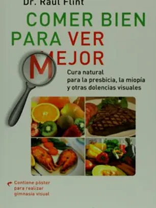 Comer bien para ver mejor. Cura natural para la presbicia, la miopía y otras dolencias visuales (spanish edition)