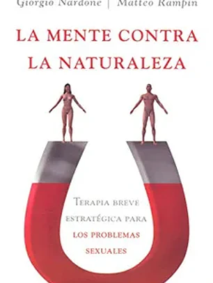 (pe) la mente contra la naturaleza: terapia breve estrategica para los problemas sexuales