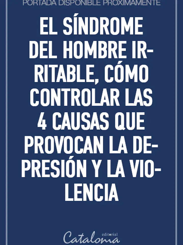 El síndrome del hombre irritable, cómo controlar las 4 causas que provocan la depresión y la violencia  1