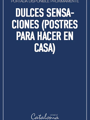 Dulces sensaciones (postres para hacer en casa)