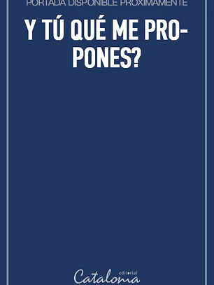 Y tú qué me propones?