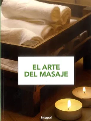 El arte del masaje: para aprender y practicar, paso a paso, todas las técnicas del masaje (ejercicio cuerpo-men)