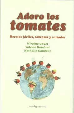 Adoro los tomates: recetas fáciles, sabrosas y variadas
