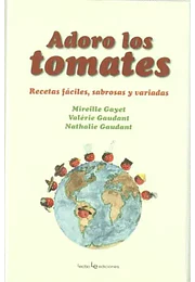 Adoro los tomates: recetas fáciles, sabrosas y variadas