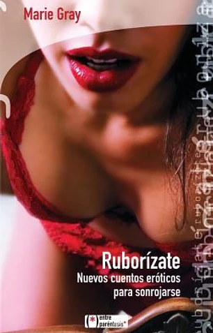 Ruborizate: nuevos cuentos eroticos para sonrojarse