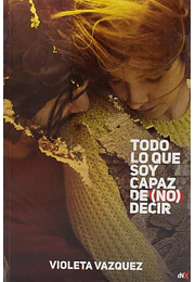 Todo lo que soy capaz de no decir
