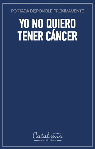 Yo no quiero tener cáncer