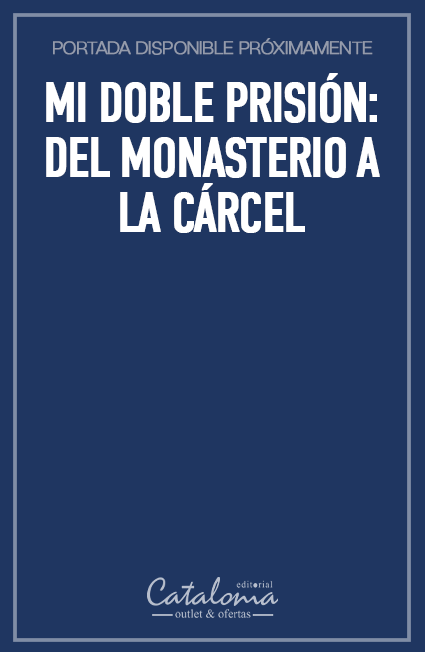 Mi doble prisión: del monasterio a la cárcel