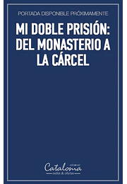 Mi doble prisión: del monasterio a la cárcel