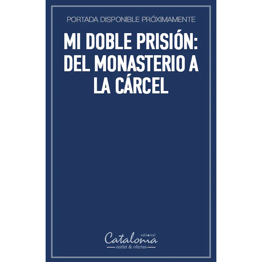 Mi doble prisión: del monasterio a la cárcel 1