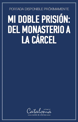 Mi doble prisión: del monasterio a la cárcel