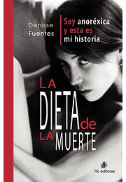 La dieta de la muerte. Soy anoréxica y esta es mi historia