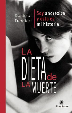 La dieta de la muerte. Soy anoréxica y esta es mi historia