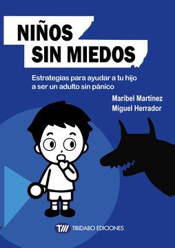 Niños sin miedos. Estrategias para ayudar a tu hijo a ser un adulto sin panico (sentirse bien)