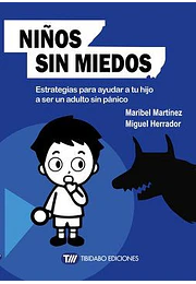 Niños sin miedos. Estrategias para ayudar a tu hijo a ser un adulto sin panico (sentirse bien)