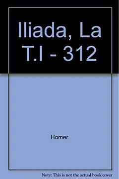 Iliada, la t. I