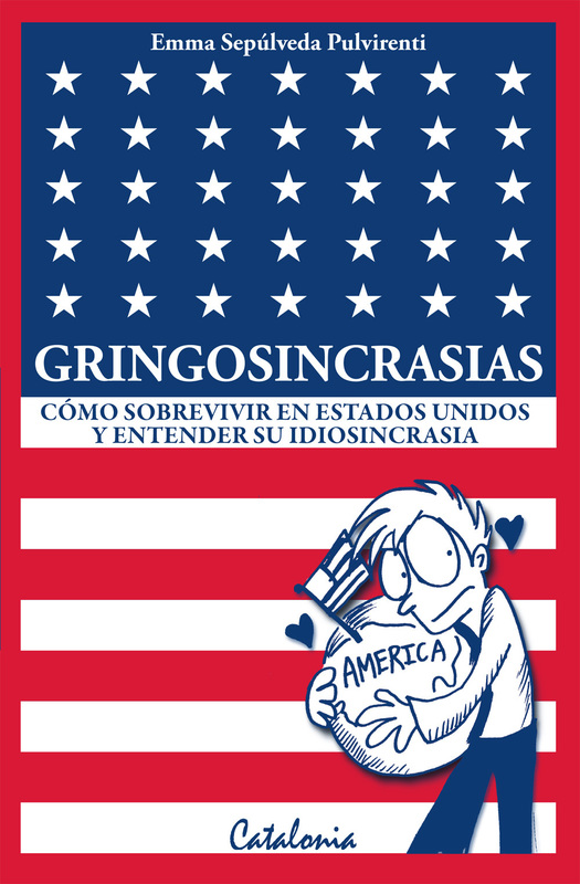 Gringosincrasias. Cómo sobrevivir en Estados Unidos y entender su idiosincrasia