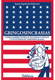 Gringosincrasias. Cómo sobrevivir en Estados Unidos y entender su idiosincrasia