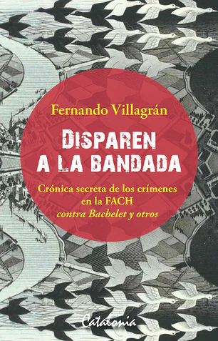 Disparen a la bandada. Crónica secreta