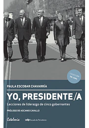 Yo presidente. Lecciones de liderazgo de cinco gobernantes