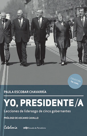 Yo presidente. Lecciones de liderazgo de cinco gobernantes