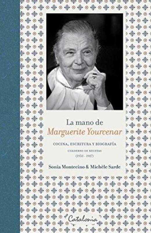 La mano de Marguerite Yourcenar. Cocina, escritura