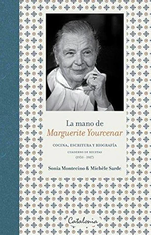 La mano de Marguerite Yourcenar. Cocina, escritura