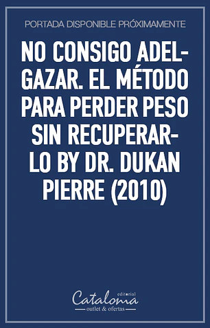 No consigo adelgazar. el método para perder peso sin recuperarlo by dr. dukan pierre (2010)