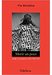 Morir un poco. Moda y sociedad en Chile 1960-1976