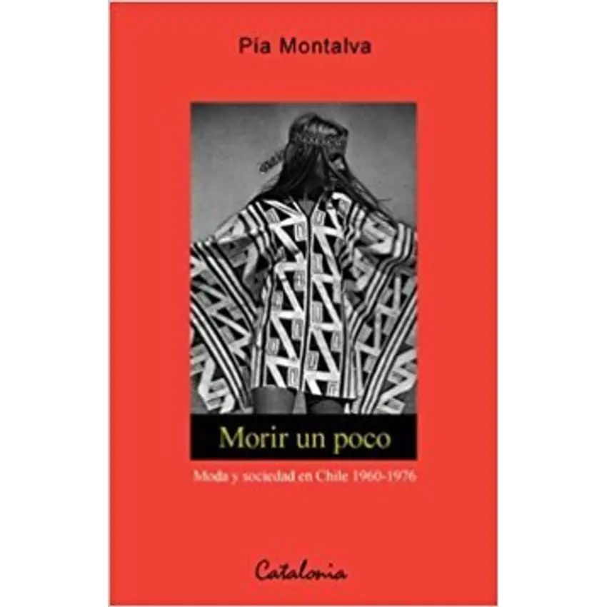 Morir un poco. Moda y sociedad en Chile 1960-1976 1
