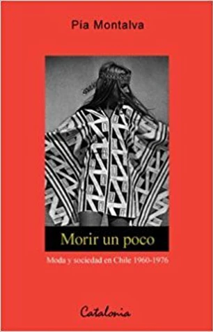 Morir un poco. Moda y sociedad en Chile 1960-1976