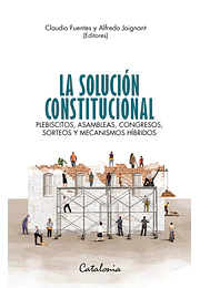 La solución constitucional. Plebiscitos, asambleas, congresos, sorteos