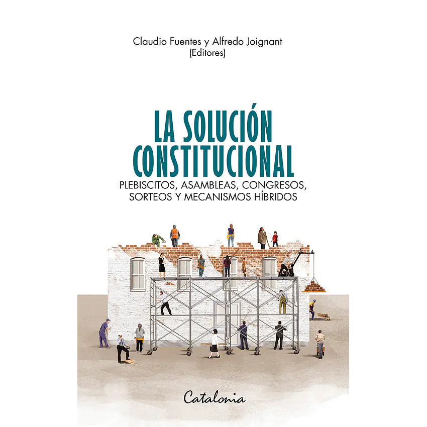 La solución constitucional. Plebiscitos, asambleas, congresos, sorteos 1