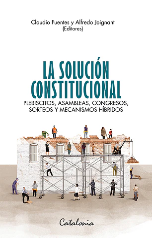 La solución constitucional. Plebiscitos, asambleas, congresos, sorteos