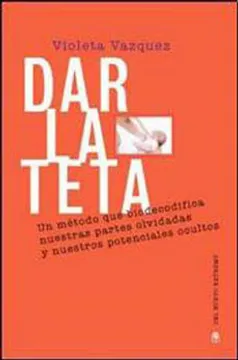 Dar la teta un metodo que biodecodifica nuestras partes olvidadas y nuestros potenciales ocultos