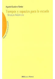 Tiempos y espacios para la escuela: ensayos historicos; memoria y crítica