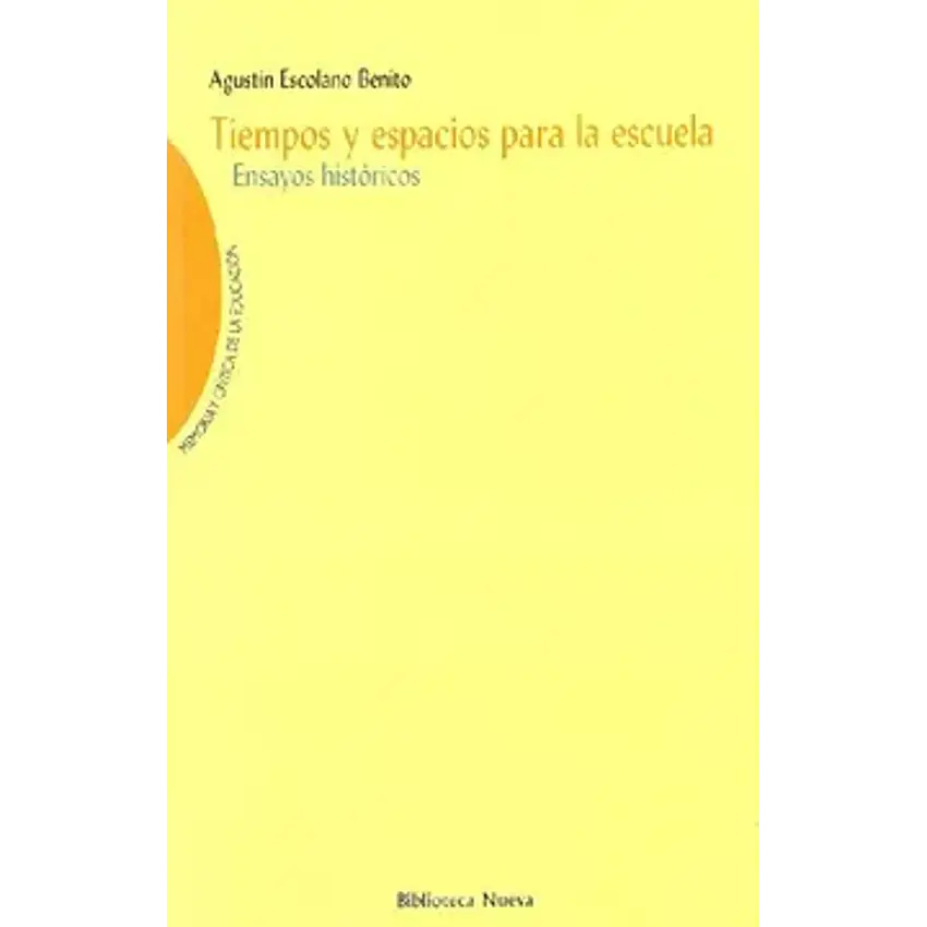 Tiempos y espacios para la escuela: ensayos historicos; memoria y crítica 1